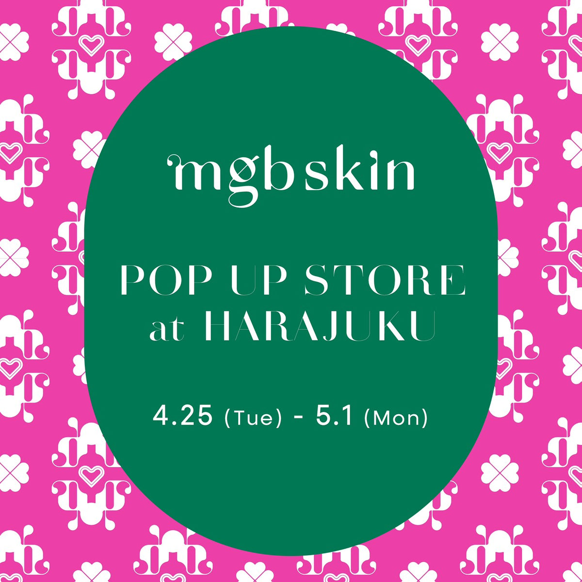 4/25 - 5/1 mgb skin POP UP STORE at OMOTESANDO